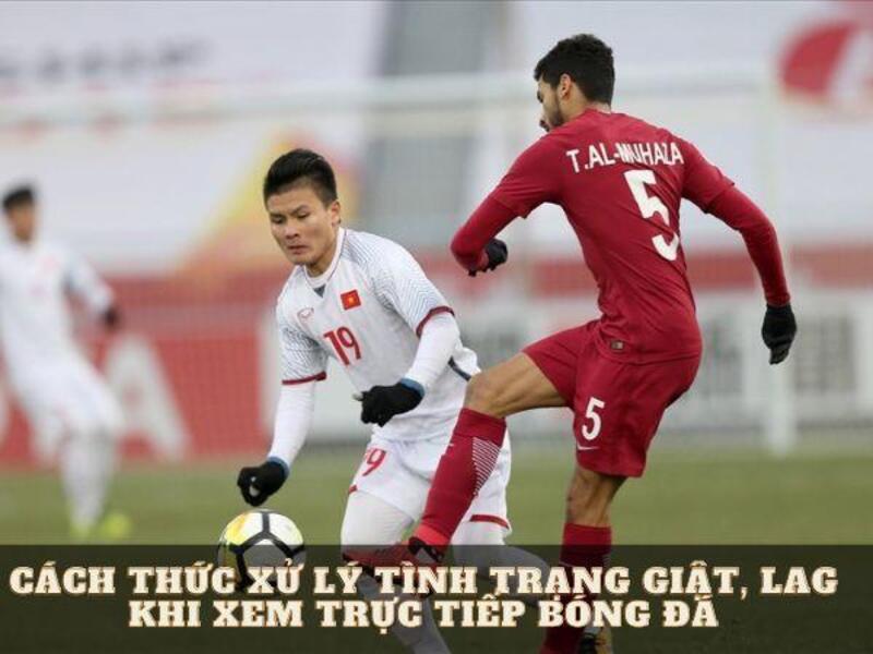 Cách thức xử lý tình trạng giật, lag khi xem trực tiếp bóng đá tại trang tin thể thao 24h