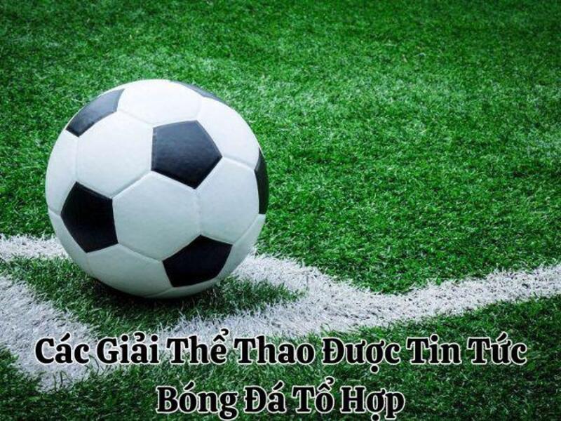 Các Giải Thể Thao Được Tin Tức Bóng Đá Tổ Hợp